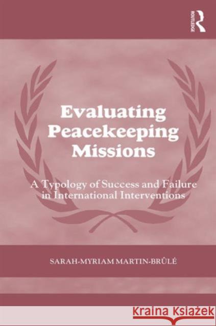 Evaluating Peacekeeping Missions: A Typology of Success and Failure in International Interventions Sarah-Myriam Martin 9781138638730 Routledge - książka