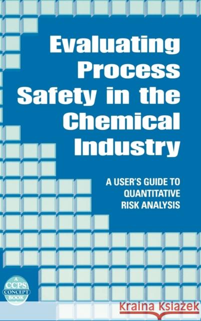 Evaluating Process Safety in the Chemical Industry: A User's Guide to Quantitative Risk Analysis Arendt, J. S. 9780816907465 John Wiley & Sons - książka