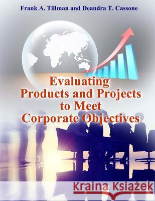 Evaluating Products and Projects to Meet Corporate Objectives Frank a. Tillman Deandra T. Cassone 9780692778463 Htx, Incorporated - książka
