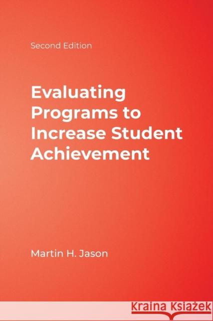 Evaluating Programs to Increase Student Achievement Martin H. Jason 9781412951241 Corwin Press - książka