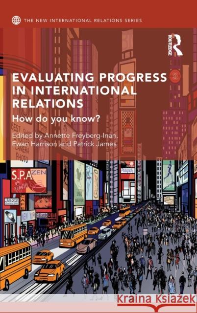 Evaluating Progress in International Relations: How Do You Know? Annette Freyberg-Inan Ewan Harrison Patrick James 9781138674165 Routledge - książka