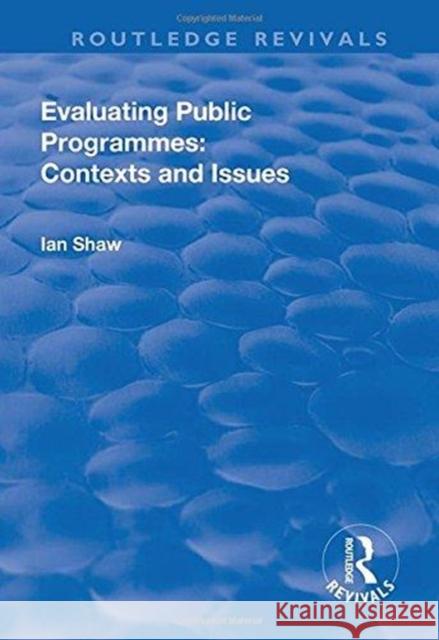 Evaluating Public Programmes: Contexts and Issues Shaw, Ian 9781138739659 Routledge Revivals - książka