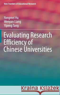 Evaluating Research Efficiency of Chinese Universities Yongmei Hu Wenyan Liang Yipeng Tang 9789811040283 Springer - książka