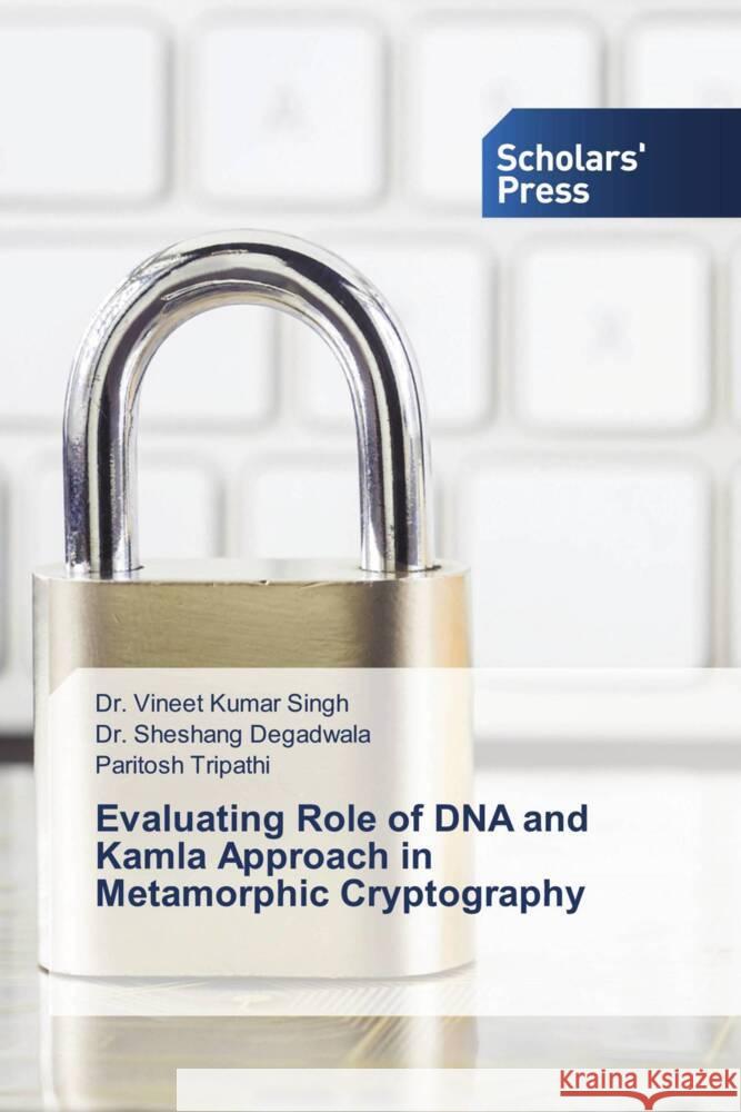 Evaluating Role of DNA and Kamla Approach in Metamorphic Cryptography Singh, Dr. Vineet Kumar, Degadwala, Sheshang, Tripathi, Paritosh 9786138967415 Scholars' Press - książka