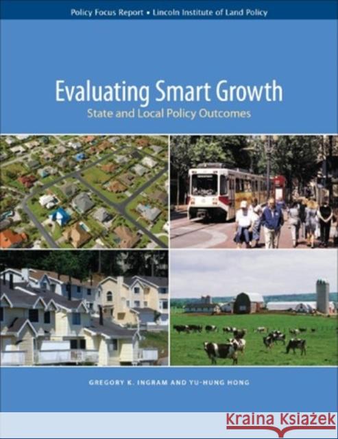 Evaluating Smart Growth: State and Local Policy Outcomes Gregory K. Ingram Yu-Hung Hong 9781558441934 Lincoln Institute of Land Policy - książka