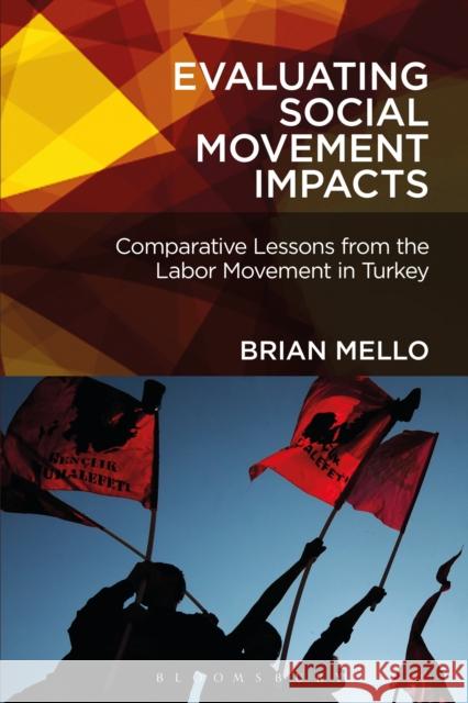 Evaluating Social Movement Impacts: Comparative Lessons from the Labor Movement in Turkey Brian Mello 9781501305764 Bloomsbury Academic - książka