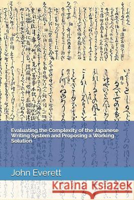 Evaluating the Complexity of the Japanese Writing System and Proposing a Working Solution John Everett 9781791772079 Independently Published - książka