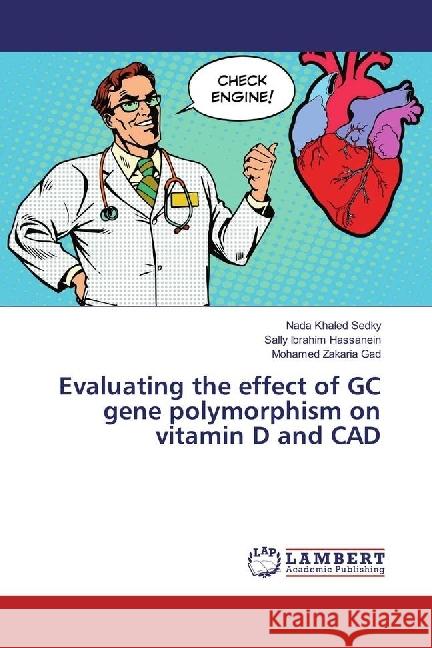 Evaluating the effect of GC gene polymorphism on vitamin D and CAD Khaled Sedky, Nada; Ibrahim Hassanein, Sally; Zakaria Gad, Mohamed 9786202057714 LAP Lambert Academic Publishing - książka