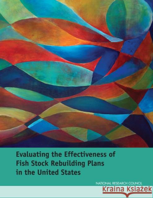 Evaluating the Effectiveness of Fish Stock Rebuilding Plans in the United States Committee on Evaluating the Effectivenes Ocean Studies Board                      Division on Earth and Life Studies 9780309292306 National Academies Press - książka