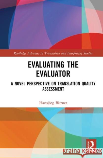 Evaluating the Evaluator: A Novel Perspective on Translation Quality Assessment Hansjorg Bittner 9780367417130 Routledge - książka