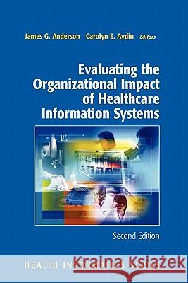 Evaluating the Organizational Impact of Health Care Information Systems James G. Anderson Carolyn Aydin 9781441920348 Not Avail - książka