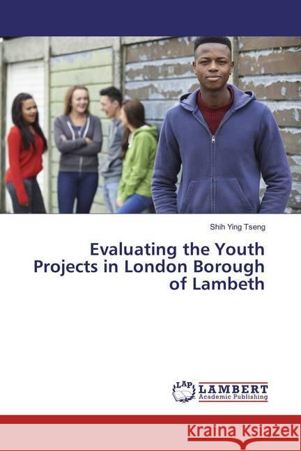 Evaluating the Youth Projects in London Borough of Lambeth Tseng, Shih Ying 9783659876523 LAP Lambert Academic Publishing - książka