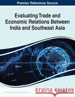 Evaluating Trade and Economic Relations Between India and Southeast Asia Venkataramanaiah Malepati   9781799857754 Business Science Reference - książka
