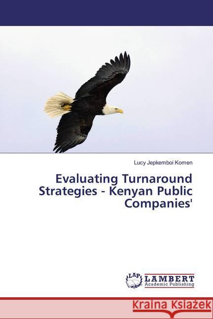 Evaluating Turnaround Strategies - Kenyan Public Companies' Komen, Lucy Jepkemboi 9783330081116 LAP Lambert Academic Publishing - książka