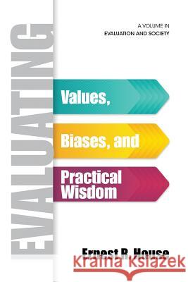 Evaluating: Values, Biases, and Practical Wisdom Ernest R. House 9781623969158 Information Age Publishing - książka