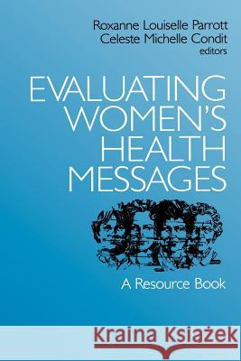 Evaluating Women's Health Messages: A Resource Book Roxanne Louiselle Parrott Celeste Michelle Condit 9780761900573 Sage Publications - książka