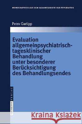 Evaluation Allgemeinpsychiatrisch-Tagesklinischer Behandlung Unter Besonderer Berücksichtigung Des Behandlungsendes Garlipp, Petra 9783798518209 Steinkopff-Verlag Darmstadt - książka