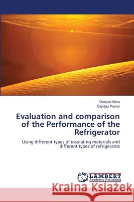 Evaluation and comparison of the Performance of the Refrigerator Deepak More Digvijay Powar 9786207651825 LAP Lambert Academic Publishing - książka