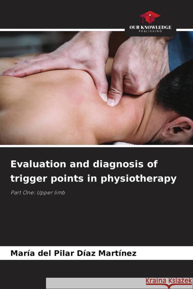 Evaluation and diagnosis of trigger points in physiotherapy Díaz Martínez, María del Pilar 9786203559415 Our Knowledge Publishing - książka