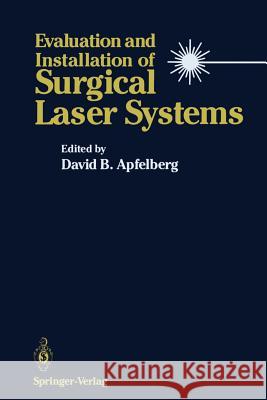 Evaluation and Installation of Surgical Laser Systems David B. Apfelberg 9781461290988 Springer - książka
