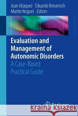 Evaluation and Management of Autonomic Disorders: A Case-Based Practical Guide Idiaquez, Juan 9783319722504 Springer - książka
