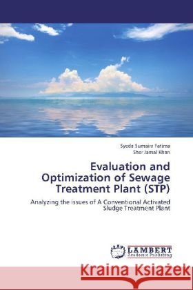 Evaluation and Optimization of Sewage Treatment Plant (STP) : Analyzing the issues of A Conventional Activated Sludge Treatment Plant Fatima, Syeda Sumaira; Khan, Sher Jamal 9783659263071 LAP Lambert Academic Publishing - książka