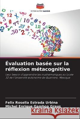 Evaluation basee sur la reflexion metacognitive Felix Roselia Estrada Urbina Michel Enrique Gamboa Graus  9786206010784 Editions Notre Savoir - książka