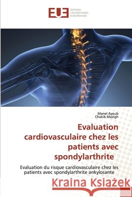 Evaluation cardiovasculaire chez les patients avec spondylarthrite Manel Ayoub Chakib Mazigh 9786203426908 Editions Universitaires Europeennes - książka