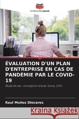 Evaluation d'Un Plan d'Entreprise En Cas de Pandemie Par Le Covid-19 Raul Munoz Diocares   9786205991169 Editions Notre Savoir - książka