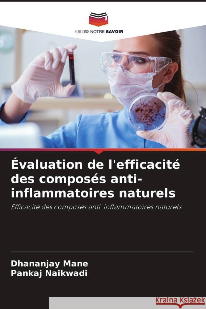 Évaluation de l'efficacité des composés anti-inflammatoires naturels Mane, Dhananjay, Naikwadi, Pankaj 9786208246327 Editions Notre Savoir - książka