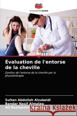 Évaluation de l'entorse de la cheville Sultan Abdullah Alzubeidi, Bandar Nasif Almalaq, Ali Baalqasim Alsayed 9786203353716 Editions Notre Savoir - książka