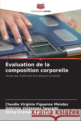 Évaluation de la composition corporelle Figueroa Mendez, Claudia Virginia, Velázquez Saucedo, Gabriela, Ocampo González, Kiang 9786209633201 Editions Notre Savoir - książka