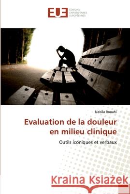 Evaluation de la douleur en milieu clinique Rouahi, Nabila 9783841676238 Éditions universitaires européennes - książka