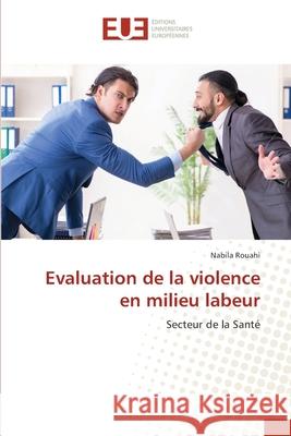 Evaluation de la violence en milieu labeur Nabila Rouahi 9786203423402 Editions Universitaires Europeennes - książka