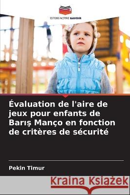 Evaluation de l'aire de jeux pour enfants de Barış Manco en fonction de criteres de securite Pekin Timur   9786206004790 Editions Notre Savoir - książka