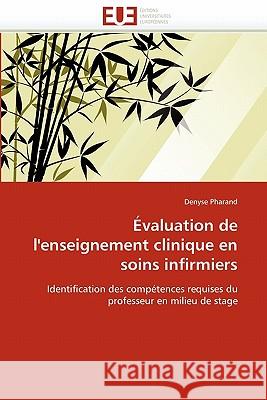 Evaluation de L'Enseignement Clinique En Soins Infirmiers Denyse Pharand 9786131507656 Editions Universitaires Europeennes - książka