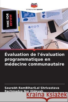 Evaluation de l'evaluation programmatique en medecine communautaire Saurabh Rambiharilal Shrivastava Rachmadya Nur Hidayah  9786206236009 Editions Notre Savoir - książka