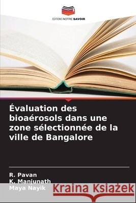 Évaluation des bioaérosols dans une zone sélectionnée de la ville de Bangalore Pavan, R., Manjunath, K., Nayik, Maya 9786209202575 Editions Notre Savoir - książka