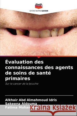 Évaluation des connaissances des agents de soins de santé primaires Almahmoud Idris, Alkhair Abd 9786204083049 Editions Notre Savoir - książka