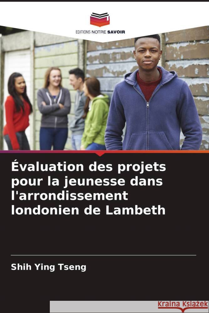 Évaluation des projets pour la jeunesse dans l'arrondissement londonien de Lambeth Tseng, Shih Ying 9786208640057 Editions Notre Savoir - książka
