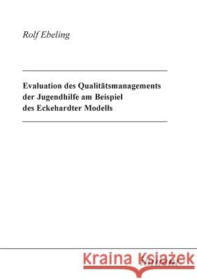 Evaluation des Qualit�tsmanagements der Jugendhilfe am Beispiel des Eckehardter Modells. Rolf Ebeling 9783898211055 Ibidem Press - książka