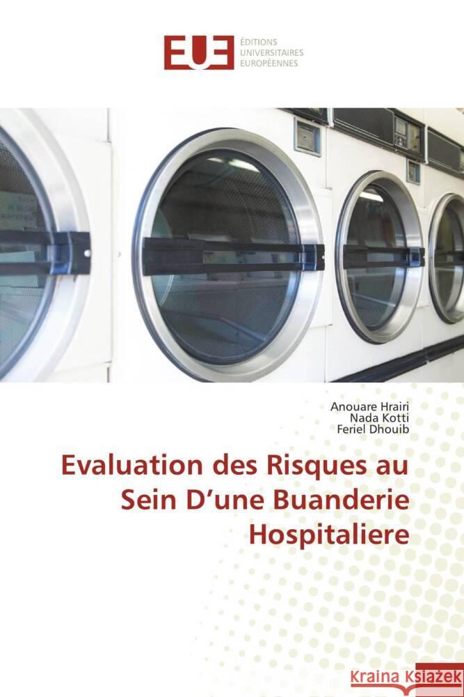 Evaluation des Risques au Sein D'une Buanderie Hospitaliere Hrairi, Anouare, Kotti, Nada, Dhouib, Feriel 9786202278201 Éditions universitaires européennes - książka