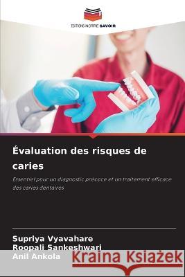 Evaluation des risques de caries Supriya Vyavahare Roopali Sankeshwari Anil Ankola 9786205821244 Editions Notre Savoir - książka