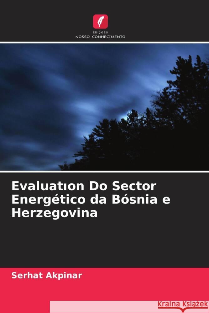 Evaluation Do Sector Energético da Bósnia e Herzegovina Akpinar, Serhat 9786205472453 Edições Nosso Conhecimento - książka