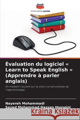 Évaluation du logiciel « Learn to Speak English » (Apprendre à parler anglais) Mohammadi, Nayereh, Hosseini, Seyed Mohammad Hassan 9786209032349 Editions Notre Savoir - książka