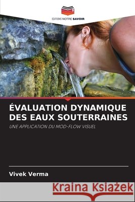 ÉVALUATION DYNAMIQUE DES EAUX SOUTERRAINES Verma, Vivek 9783639634648 Editions Notre Savoir - książka