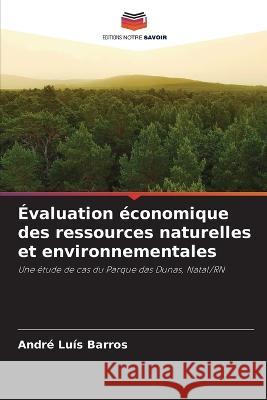 Evaluation economique des ressources naturelles et environnementales Andre Luis Barros   9786205924952 Editions Notre Savoir - książka