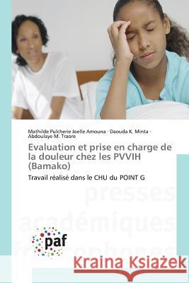 Evaluation et prise en charge de la douleur chez les PVVIH (Bamako) Amouna, Mathilde Pulcherie Joelle 9783841628855 Presses Academiques Francophones - książka