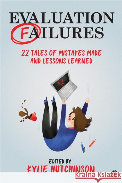 Evaluation Failures: 22 Tales of Mistakes Made and Lessons Learned Hutchinson, Kylie 9781544320007 Sage Publications, Inc - książka