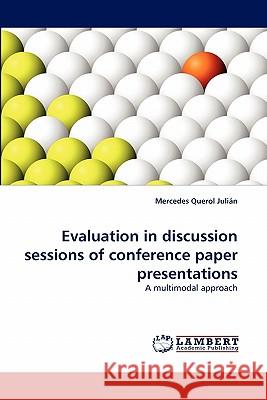 Evaluation in Discussion Sessions of Conference Paper Presentations Mercedes Querol Juli N 9783844324020 LAP Lambert Academic Publishing - książka